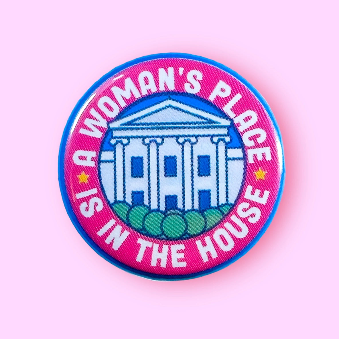 A Woman's Place Is in the (White) House Button