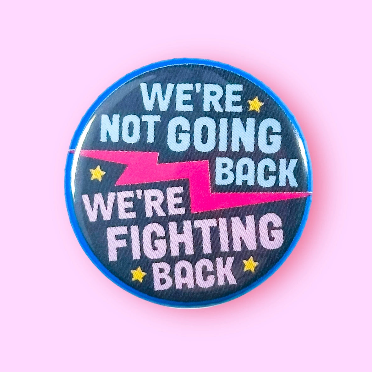 We're Not Going Back, We're Fighting Back Button