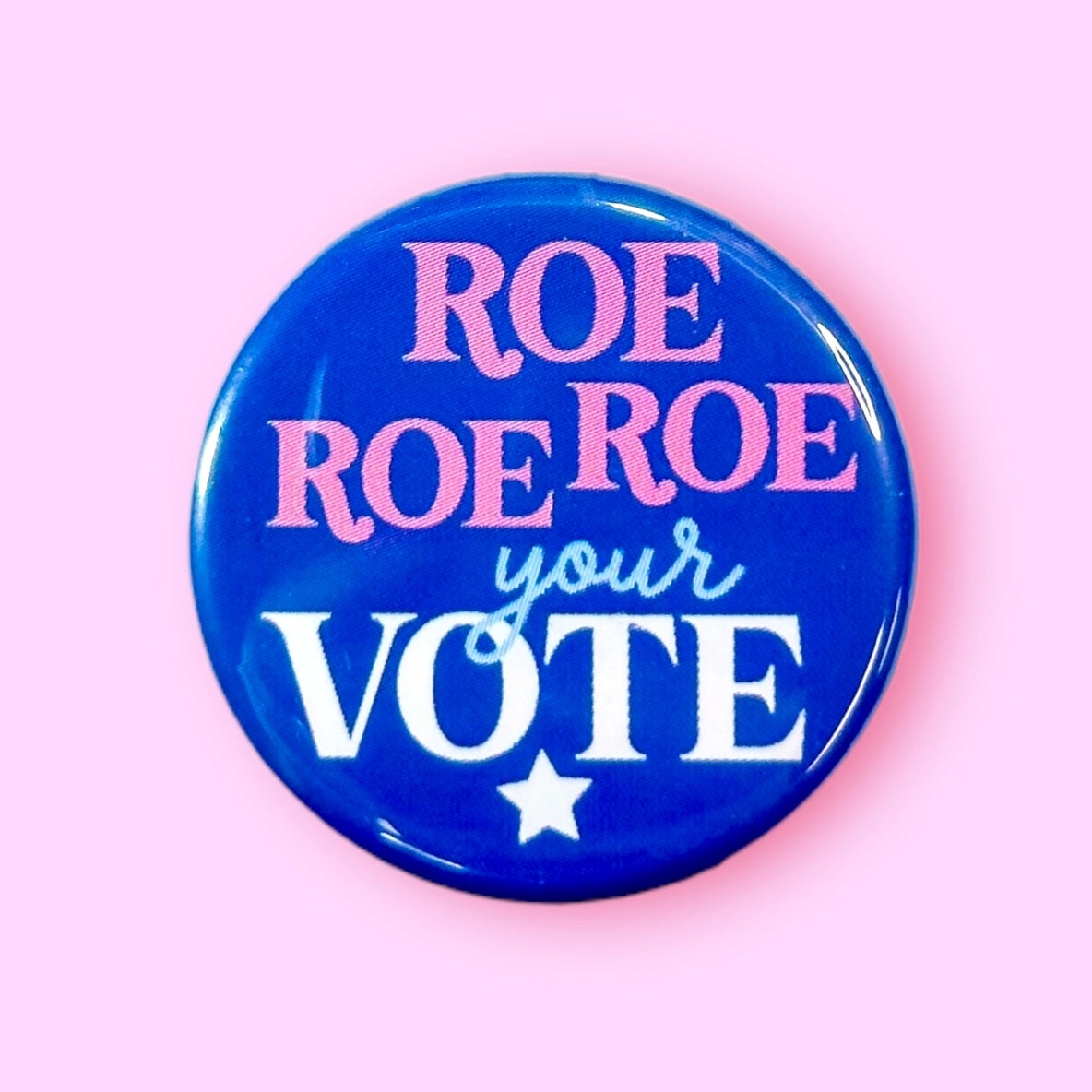 Roe Roe Roe Your Vote Button