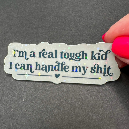 I'm A Real Tough Kid, I Can Handle My S*** Sticker