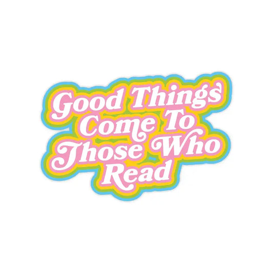 Good Things Come To Those Who Read Sticker