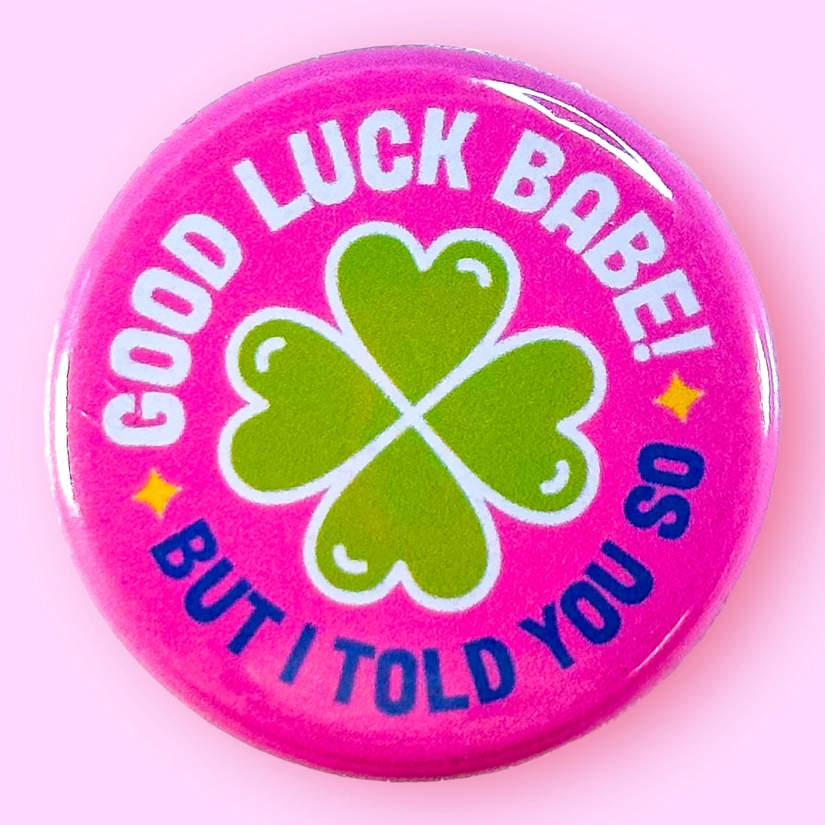 Good Luck Babe! But I Told You So (Chappell Roan) Button