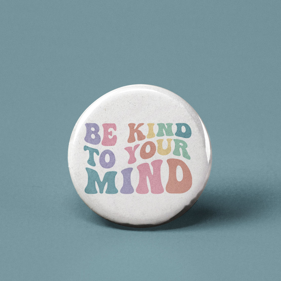 Be Kind to Your Mind Pinback Button