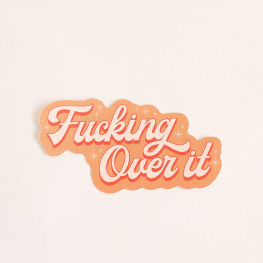 F*cking Over It Sticker